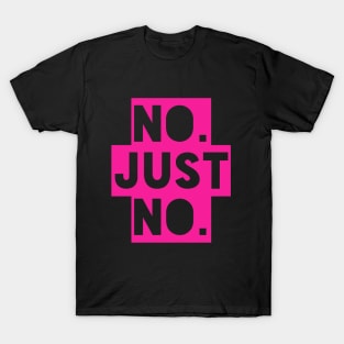 No just no T-Shirt